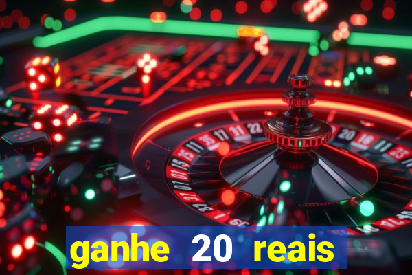 ganhe 20 reais para apostar